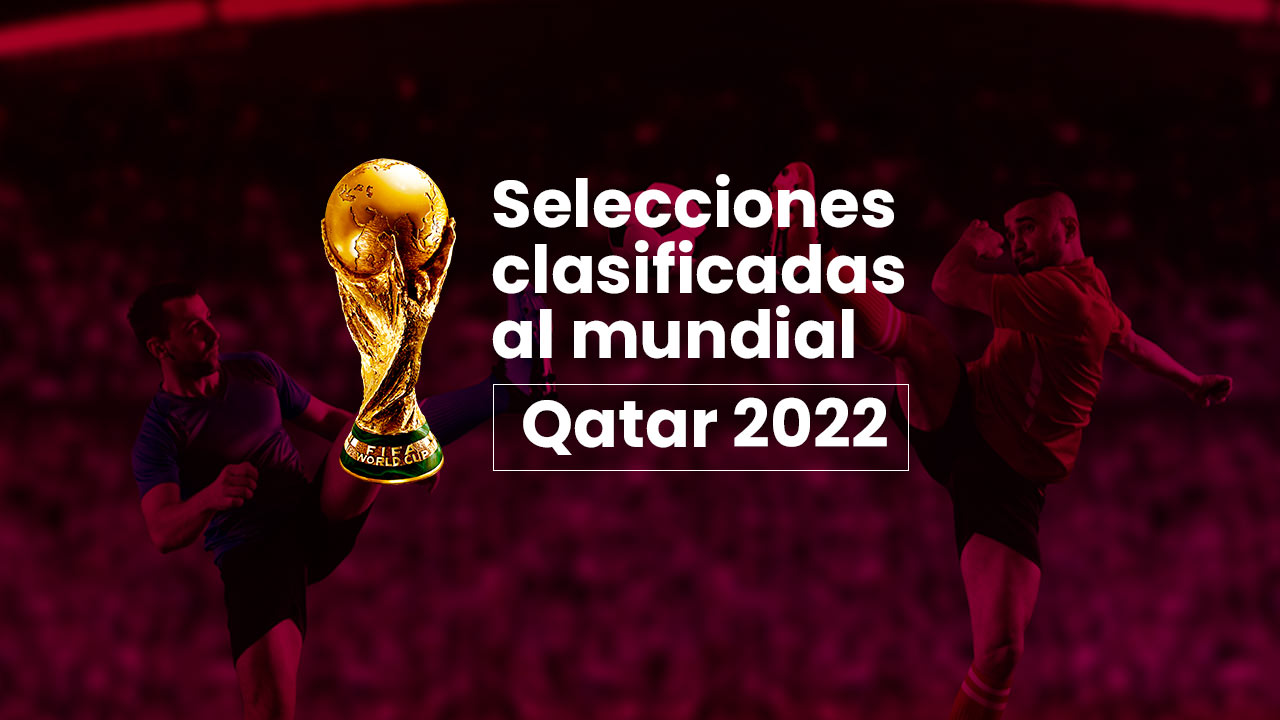Cuáles son las selecciones clasificadas para Qatar 2022; boletos restantes y fechas de repesca