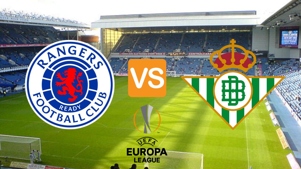Cuándo juega Rangers vs Real Betis en la UEFA Europa League, hora y canal dónde ver